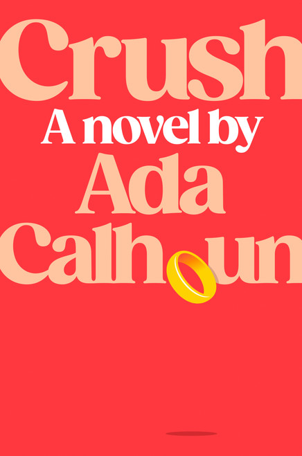 Crush (A Novel) by Ada Calhoun, 9780593832028