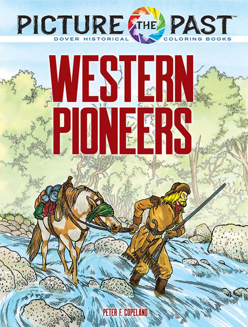 Picture the Past: Western Pioneers (Historical Coloring Book) by Peter F. Copeland, 9780486853963