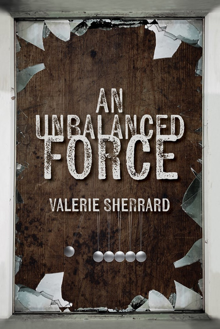 An Unbalanced Force by Valerie Sherrard, 9781770867642