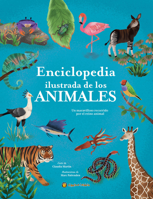Enciclopedia ilustrada de los animales: Un maravilloso recorrido por el reino animal / The Illustrated Encyclopedia of Animals (Spanish Edition) by Claudia Martín, Marc Pattenden, 9789878206684