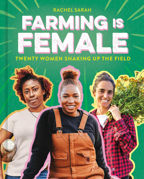 Farming Is Female (Twenty Women Shaking Up the Field (A Community, Food, and Climate Book for Kids)) by Rachel Sarah, 9781499815665