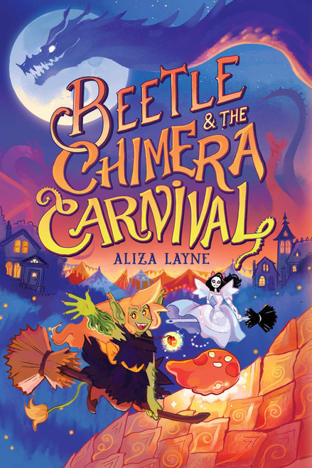 Beetle & the Chimera Carnival by Aliza Layne, Aliza Layne, 9781665907477