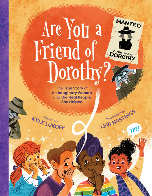 Are You a Friend of Dorothy? (The True Story of an Imaginary Woman and the Real People She Helped) by Kyle Lukoff, Levi Hastings, 9781665931663