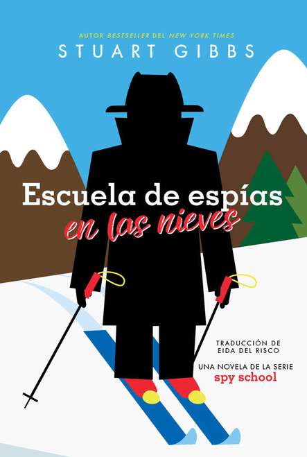 Escuela de espías en las nieves (Spy Ski School) (Spanish Edition) by Stuart Gibbs, Eida Del Risco, 9781665956543