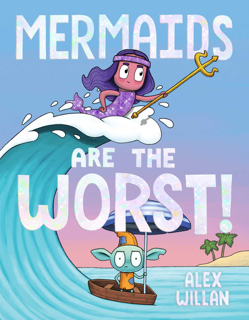 Mermaids Are the Worst! by Alex Willan, Alex Willan, 9781665962599