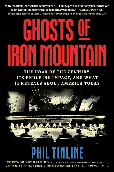 Ghosts of Iron Mountain (The Hoax of the Century, Its Enduring Impact, and What It Reveals About America Today) by Phil Tinline, Kai Bird, 9781668050491
