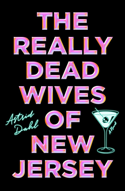 The Really Dead Wives of New Jersey (A Novel) by Astrid Dahl, 9781668064887