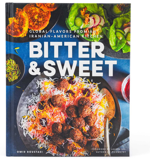 Bitter & Sweet (Global Flavors from an Iranian-American Kitchen [A Cookbook]) by Omid Roustaei, Lauren Ko, 9798886741834