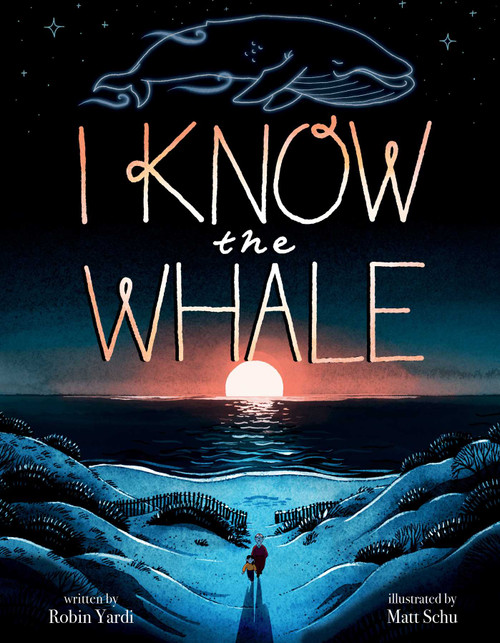 I Know the Whale (A Social Emotional Picture Book for Kids) by Robin Yardi, Matt Schu, 9781499816075
