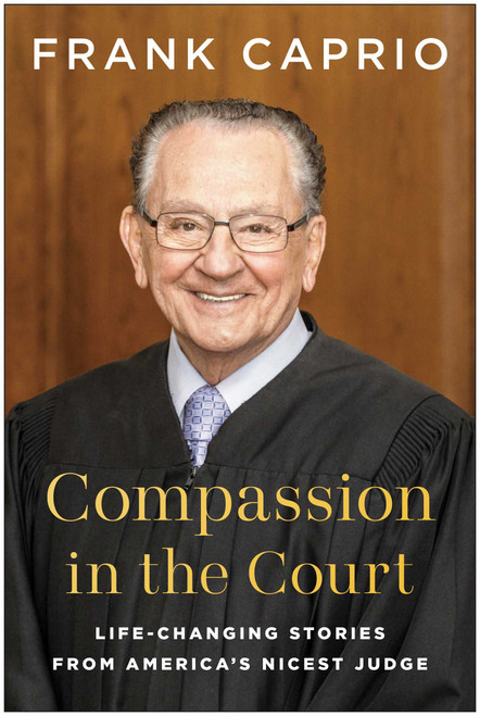Compassion in the Court (Life-Changing Stories from America's Nicest Judge) by Frank  Caprio, 9781637746035