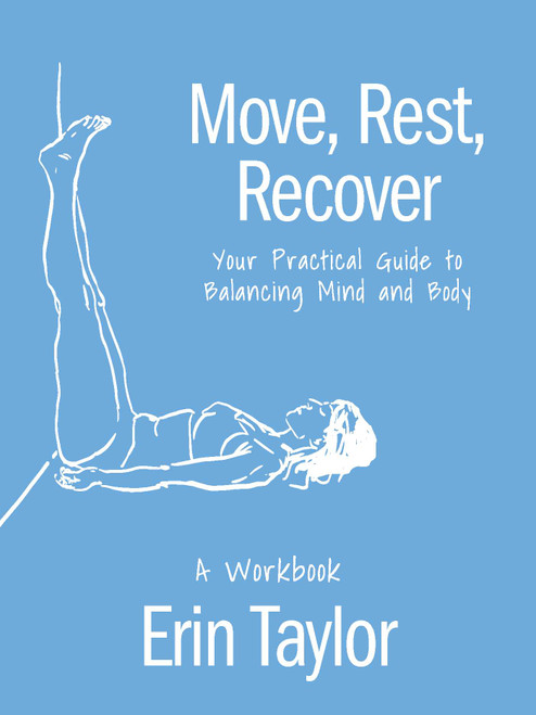 Move, Rest, Recover: A Workbook (Your Practical Guide to Balancing Mind and Body) by Erin Taylor, 9781646047758