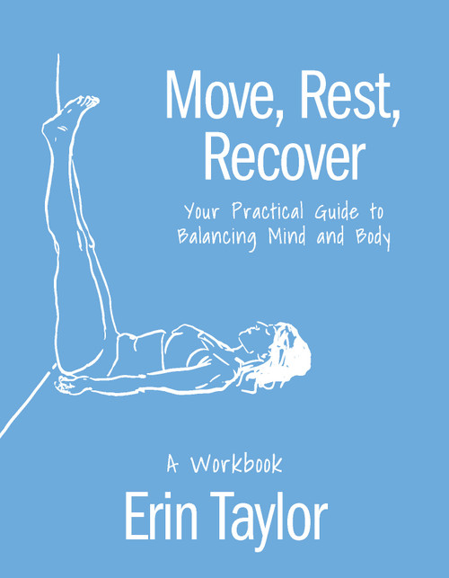 Move, Rest, Recover: A Workbook (Your Practical Guide to Balancing Mind and Body) by Erin Taylor, 9781646047758