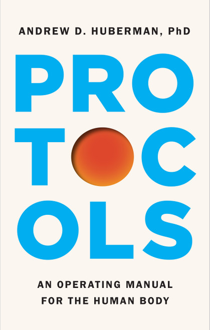 Protocols (An Operating Manual for the Human Body) by Andrew D. Huberman, 9781668032145