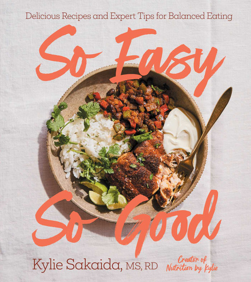 So Easy So Good (Delicious Recipes and Expert Tips for Balanced Eating (A Cookbook)) by Kylie Sakaida, 9781668037980
