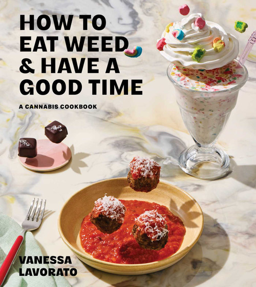 How to Eat Weed and Have a Good Time (A Cannabis Cookbook) by Vanessa Lavorato, 9781668049297