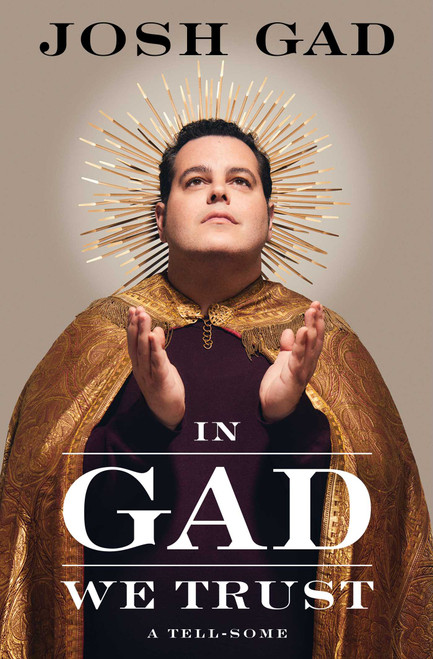 In Gad We Trust (A Tell-Some) by Josh Gad, 9781668050521