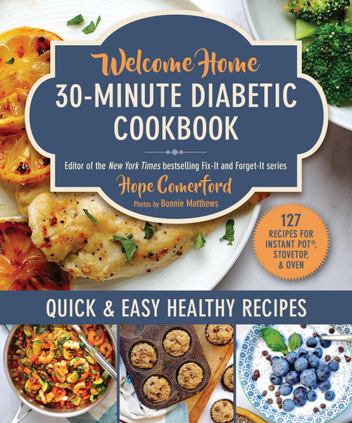 Welcome Home 30-Minute Diabetic Cookbook (Quick & Easy Healthy Recipes) by Hope Comerford, Bonnie Matthews, 9781680999532