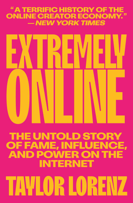 Extremely Online (The Untold Story of Fame, Influence, and Power on the Internet) - 9781982146870 by Taylor Lorenz, 9781982146870