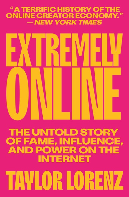 Extremely Online (The Untold Story of Fame, Influence, and Power on the Internet) - 9781982146870 by Taylor Lorenz