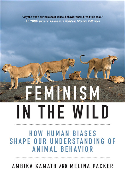 Feminism in the Wild (How Human Biases Shape Our Understanding of Animal Behavior) by Ambika Kamath, Melina Packer, 9780262049634