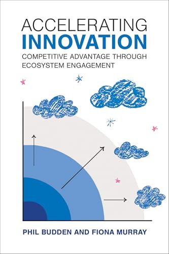 Accelerating Innovation (Competitive Advantage through Ecosystem Engagement) by Phil Budden, Fiona Murray, 9780262049610