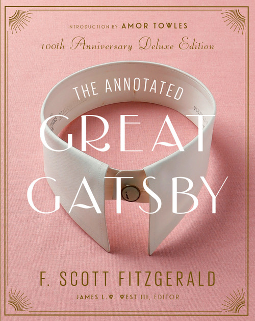 The Annotated Great Gatsby (100th Anniversary Deluxe Edition) by F. Scott Fitzgerald, James L. W. West, III, Amor Towles, 9781598538052