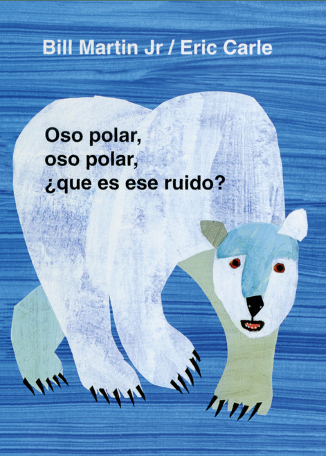 Oso polar, oso polar, ¿qué es ese ruido? (Spanish Edition) by Bill Martin, Jr., Eric Carle, 9780805069020