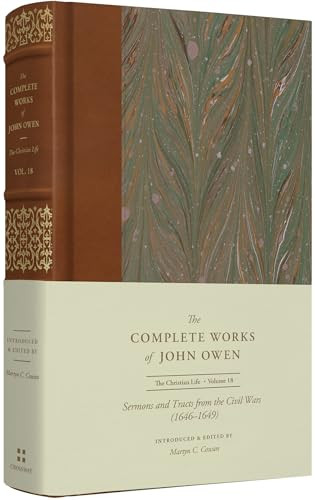 Sermons and Tracts from the Civil Wars (1646-1649) (Volume 18) by John Owen, Martyn C. Cowan, Lee Gatiss, Shawn D. Wright, 9781433560477