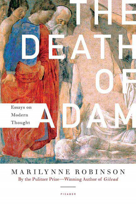 The Death of Adam (Essays on Modern Thought) by Marilynne Robinson, 9780312425326