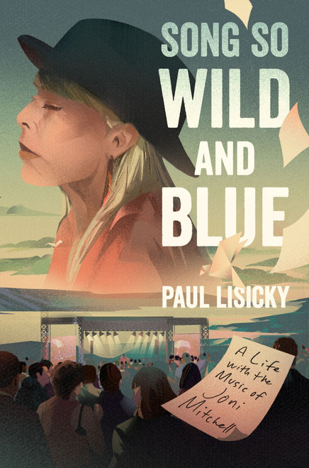 Song So Wild and Blue (A Life with the Music of Joni Mitchell) by Paul Lisicky, 9780063280373