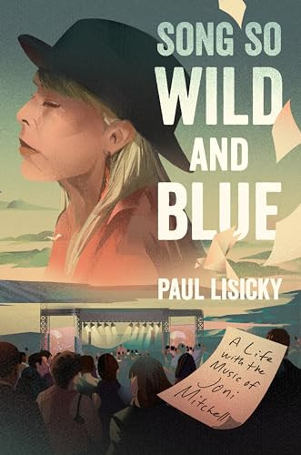 Song So Wild and Blue (A Life with the Music of Joni Mitchell) by Paul Lisicky, 9780063280373