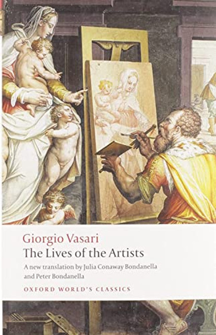 The Lives of the Artists by Giorgio Vasari, Julia Conway Bondanella, Peter Bondanella, 9780199537198