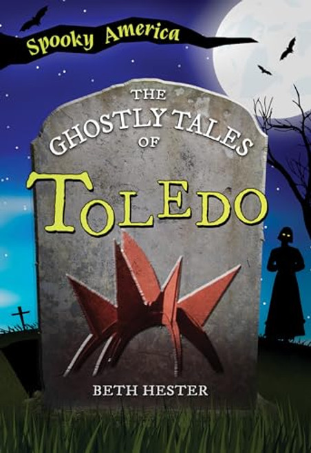 The Ghostly Tales of Toledo by Beth Hester, 9781467197595