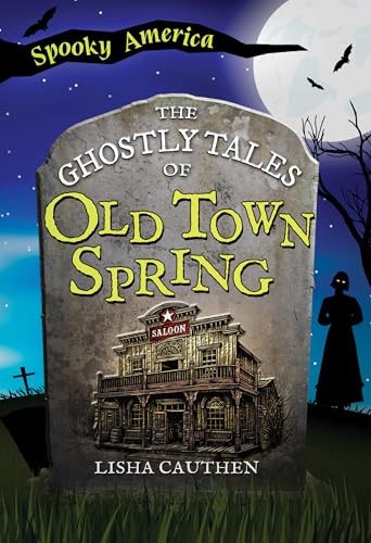 The Ghostly Tales of Old Town Spring by Lisha Cauthen, 9781467197632
