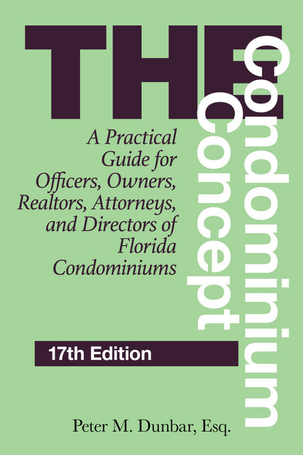 The Condominium Concept (A Practical Guide for Officers, Owners, Realtors, Attorneys, and Directors of Florida Condominiums) by Peter M. Dunbar, 9781683343684