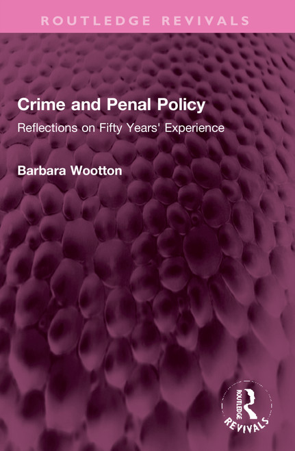 Crime and Penal Policy (Reflections on Fifty Years' Experience) by Barbara Wootton, 9781032326283