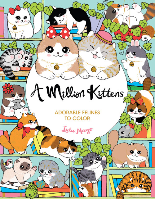 A Million Kittens (Adorable Felines to Color) by Lulu Mayo, 9781454711643