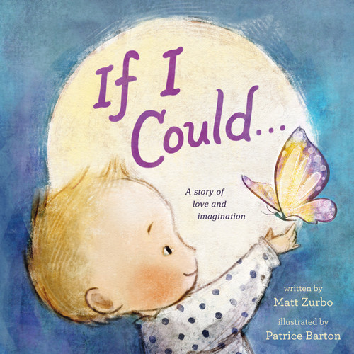 If I Could . . . (A Story of Love and Imagination) by Matt Zurbo, Patrice Barton, 9781250777249
