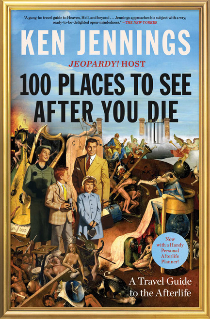 100 Places to See After You Die (A Travel Guide to the Afterlife) - 9781501131592 by Ken Jennings, 9781501131592