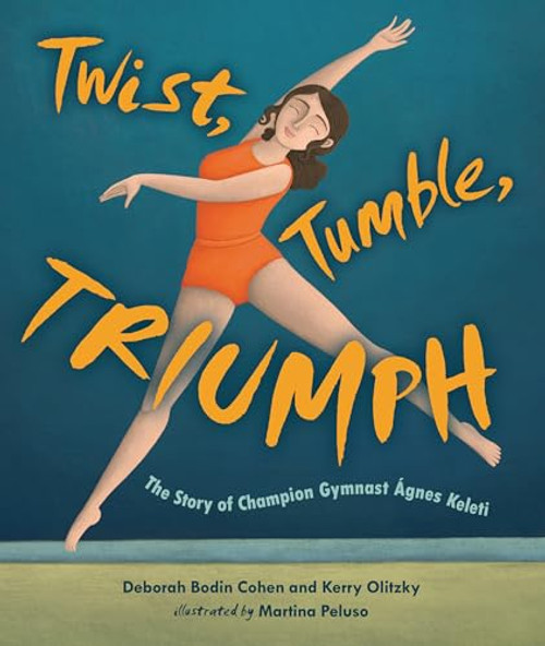 Twist, Tumble, Triumph (The Story of Champion Gymnast Ágnes Keleti) by Deborah Bodin Cohen, Kerry Olitzky, Martina Peluso, 9798765619773