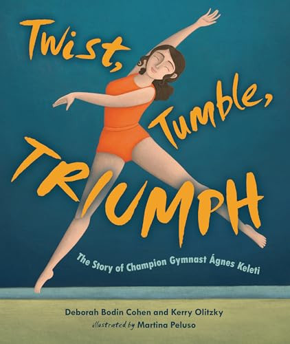 Twist, Tumble, Triumph (The Story of Champion Gymnast Ágnes Keleti) by Deborah Bodin Cohen, Kerry Olitzky, Martina Peluso, 9798765619773