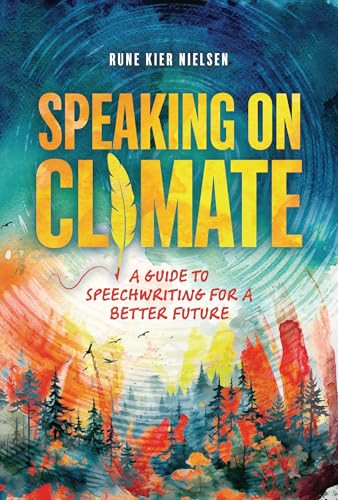 Speaking on Climate (A Guide to Speechwriting for a Better Future) by Rune Kier Nielsen, 9798765627570