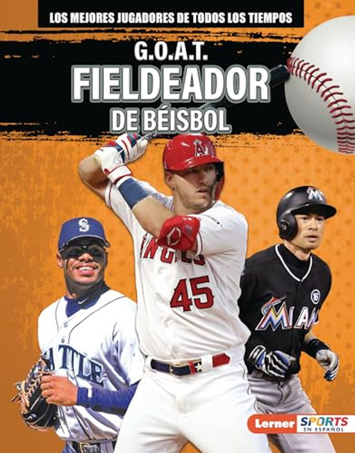 G.O.A.T. Fieldeador de béisbol (G.O.A.T. Baseball Outfielders) (Spanish Edition) by Alexander Lowe, 9798765644003