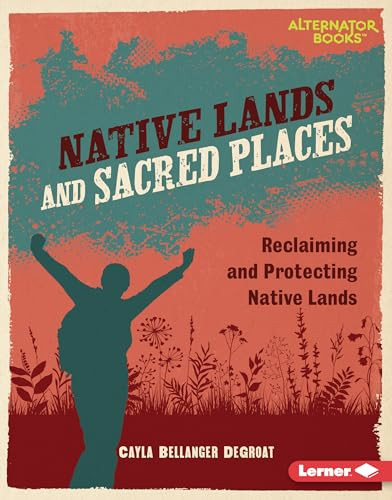 Native Lands and Sacred Places (Reclaiming and Protecting Native Lands) by Cayla Bellanger DeGroat, 9798765646922