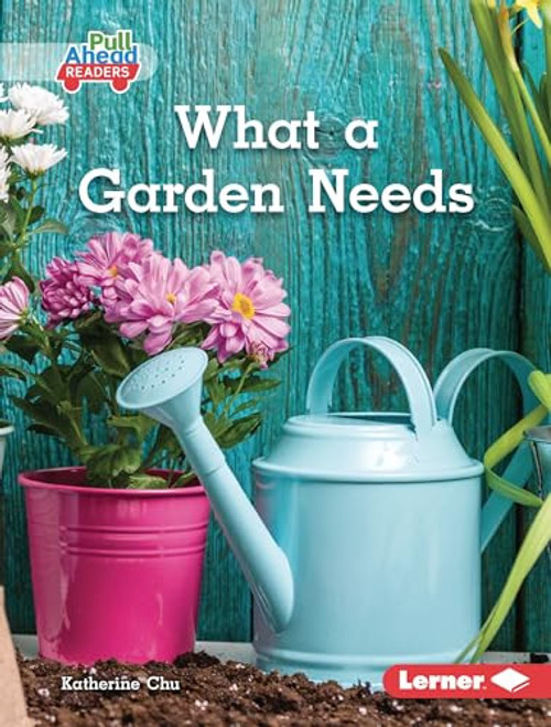 What a Garden Needs by Katherine Chu, 9798765647769