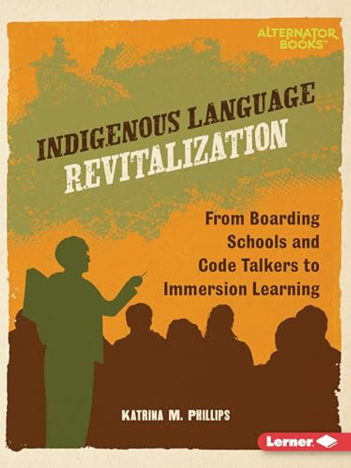 Indigenous Language Revitalization (From Boarding Schools and Code Talkers to Immersion Learning) - 9798765661703 by Katrina M. Phillips, 9798765661703