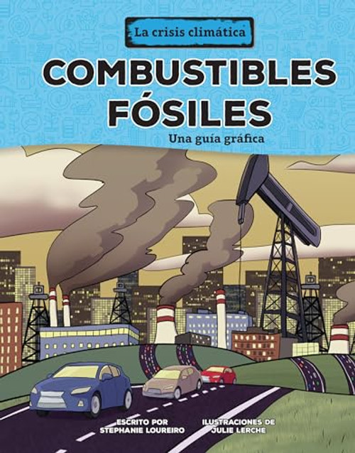 Combustibles fósiles (Fossil Fuels) (Una guía gráfica (A Graphic Guide)) (Spanish Edition) by Stephanie Loureiro, Julie Lerche, 9798765662885