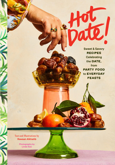 Hot Date! (Sweet & Savory Recipes Celebrating the Date, from Party Food to Everyday Feasts) by Rawaan Alkhatib, Linda Xiao, 9781797226446