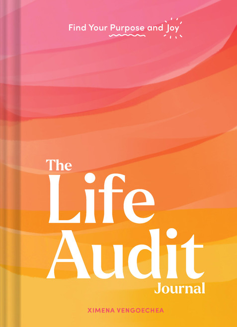 The Life Audit Journal (Find Your Purpose and Joy) by Ximena Vengoechea, 9781797229553
