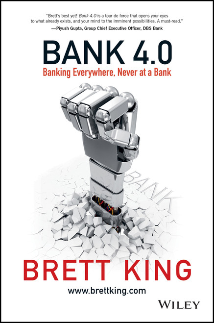 Bank 4.0 (Banking Everywhere, Never at a Bank) by Brett King, 9781119506508